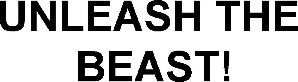 UNLEASH THE BEAST