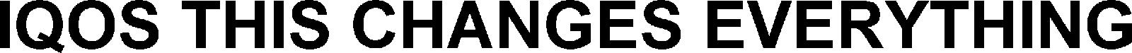 IQOS THIS CHANGES EVERYTHING
