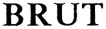 BRUT